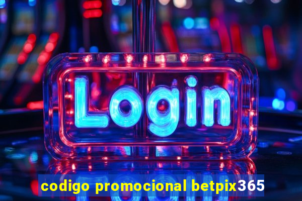 codigo promocional betpix365